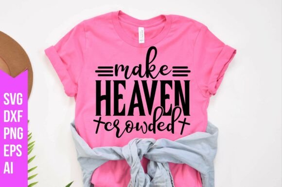 Make Heaven Crowded Svg: Graphics & Freebies