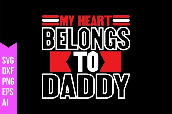 My Heart Belongs to Daddy Svg: Graphics & Freebies