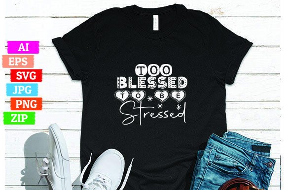 Too Blessed to Be Stressed: Premium Graphics & Freebies